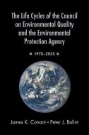 The Life Cycles of the Council on Environmental Quality and the Environmental Protection Agency: 1970 - 2035 di James K. Conant, Peter J. Balint edito da OXFORD UNIV PR