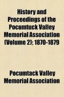 History And Proceedings Of The Pocumtuck Valley Memorial Association Volume 2; 1870-1879 di Pocumtack Valley Memorial Association edito da General Books Llc