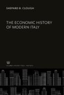 The Economic History of Modern Italy di Shepard B. Clough edito da Columbia University Press