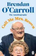 Call Me Mrs. Brown di Brendan O'Carroll edito da Penguin Books Ltd