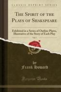 The Spirit Of The Plays Of Shakspeare, Vol. 5 di Frank Howard edito da Forgotten Books