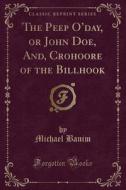 The Peep O'day, Or John Doe, And, Crohoore Of The Billhook (classic Reprint) di Michael Banim edito da Forgotten Books