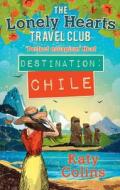 The Lonely Hearts Travel Club 03. Destination Chile di Katy Colins edito da Harper Collins Publ. UK