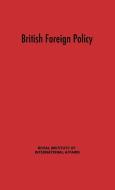 British Foreign Policy di Royal Institute Of International Affairs, Inst Royal, Unknown edito da Greenwood Press