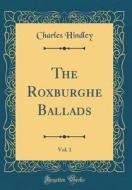 The Roxburghe Ballads, Vol. 1 (Classic Reprint) di Charles Hindley edito da Forgotten Books