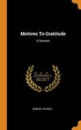 Motives To Gratitude di Pearce Samuel Pearce edito da Franklin Classics