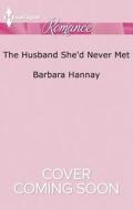 The Husband She'd Never Met di Barbara Hannay edito da Harlequin