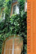 Gardening Vertically di Noemie Vilard edito da WW Norton & Co