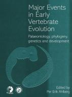 Major Events in Early Vertebrate Evolution di Peter Ahlberg edito da Taylor & Francis Ltd