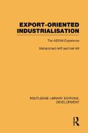 Export-Oriented Industrialisation: The ASEAN Experience di Hal Hill, Mohammed Ariff edito da ROUTLEDGE