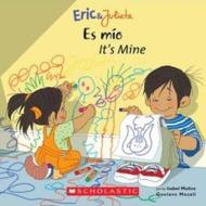 Eric & Julieta: Es Mío / It's Mine (Bilingual): (bilingual) di Isabel Munoz edito da SCHOLASTIC