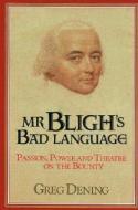 Mr Bligh's Bad Language di Greg (University of Melbourne) Dening edito da Cambridge University Press