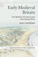 Early Medieval Britain di Pam J. Crabtree edito da Cambridge University Press