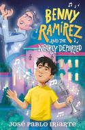 Benny Ramírez and the Nearly Departed di José Pablo Iriarte edito da KNOPF