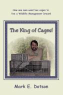 The King of Cages! di Mark E Dotson edito da iUniverse