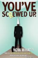 You've screwed up. Now What?! di Larry D. Kelley edito da iUniverse