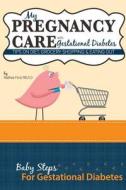 My Pregnancy Care with Gestational Diabetes: Tips on Diet, Grocery Shopping, and Eating Out di Mrs Mathea Ford edito da Nickanny Publishing