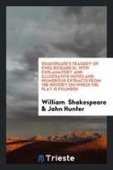 Shakspeare's Tragedy of King Richard III, with Explanatory and Illustrative Notes and Numerous Extracts from the History di William Shakespeare, John Hunter edito da LIGHTNING SOURCE INC