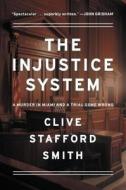 The Injustice System: A Murder in Miami and a Trial Gone Wrong di Clive Stafford Smith edito da Viking Books