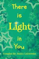 There Is Light in You di Jessica Leichtweisz edito da Changing Minds Online, LLC