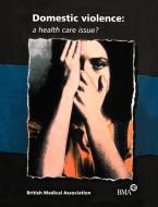 Domestic Violence di X, British Medical Association, Lastbritish Medical Association edito da Blackwell Publishers