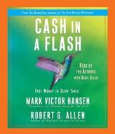 Cash in a Flash: Fast Money in Slow Times di Robert Allen, Mark Victor Hansen edito da Random House Audio Publishing Group