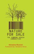 Nature for Sale: The Commons Versus Commodities di Giovanna Ricoveri edito da PAPERBACKSHOP UK IMPORT