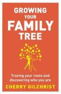 Growing Your Family Tree di Cherry Gilchrist edito da Little, Brown Book Group