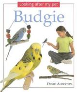 Looking After My Pet Budgie di David Alderton edito da Anness Publishing