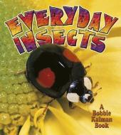 Everyday Insects di Bobbie Kalman, Rebecca Sjonger edito da CRABTREE PUB