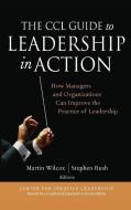 CCL Guide to Leadership in Action di Wilcox, Rush edito da John Wiley & Sons