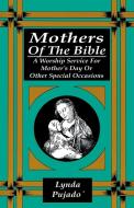 Mothers of the Bible: A Worship Service for Mother's Day or Other Special Occasions di Lynda Pujado edito da CSS Publishing Company