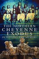 The Northern Cheyenne Exodus in History and Memory di James N. Leiker, Ramon Powers edito da University of Oklahoma Press