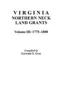 Virginia Northern Neck Land Grants, 1775-1800. [Vol. III] di Gertrude E. Gray, Dave Gray edito da Clearfield