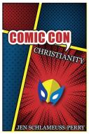 Comic Con Christianity di Jen Schlameuss-Perry edito da Paulist Press International,U.S.