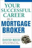 Your Successful Career as a Mortgage Broker di David Reed edito da McGraw-Hill Education