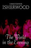 The World In The Evening di Christopher Isherwood edito da University Of Minnesota Press