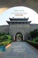Traces of the Sage: Monument, Materiality, and the First Temple of Confucius di James A. Flath edito da UNIV OF HAWAII PR