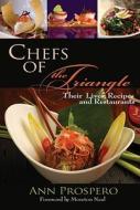 Chefs of the Triangle: Their Lives, Recipes, and Restaurants di Ann Prospero edito da John F. Blair Publisher