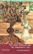 The Crazy Dervish and the Pomegranate Tree di Farnoosh Moshiri edito da BLACK HERON PR