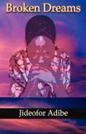 Broken Dreams di Jideofor Patrick Adibe edito da Adonis & Abbey Publishers Ltd