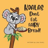 Koalas Don't Eat Fairy Bread! di Lisa Avery edito da HarperCollins