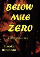 Below Mile Zero di Brooke Babineau edito da Cre8tve1 Corporation