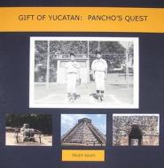 Gift of Yucatan: Pancho's Quest di Trudy Sauri edito da Your Culture Gifts
