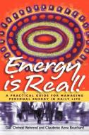 Energy is Real! -- A Practical Guide for Managing Personal Energy in Daily Life di Gail Christel Behrend, Claudette Anna Bouchard edito da Human Energistics Press
