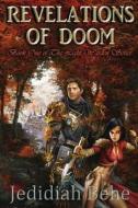 Revelations of Doom di Jedidiah James Behe edito da Javrion Publishing
