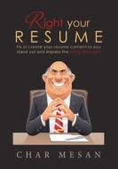 Right Your Resume: Fix or Create Your Resume Content So You Stand Out and Impress the Hiring Manager di Char Mesan edito da Cme Books
