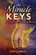 The Miracle Keys: Unlocking the Mysteries to a Generously Happy Life di Sora (Linda) Garrett edito da LIGHTNING SOURCE INC