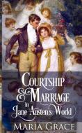 Courtship and Marriage in Jane Austen's World di Maria Grace edito da LIGHTNING SOURCE INC
