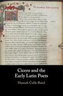 Cicero And The Early Latin Poets di Hannah Culik-Baird edito da Cambridge University Press
